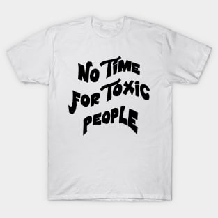 No Time For Toxic People T-Shirt